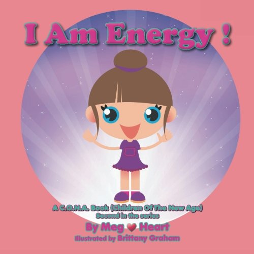 Cover for Meg Heart · I Am Energy!: a C.o.n.a. Book (Children of the New Age) Second in the Series (Paperback Book) (2014)