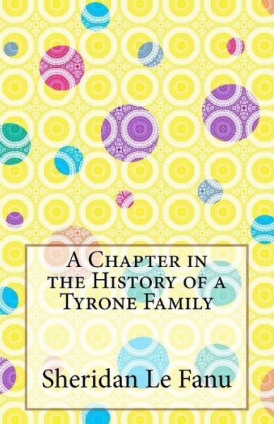 Cover for Sheridan Le Fanu · A Chapter in the History of a Tyrone Family (Paperback Book) (2014)