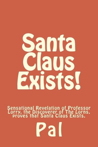 Cover for Pasquale J Simonelli · Santa Claus Exists!: Sensational Revelation of Professor Lorry, the Discoverer of the Lorns, Proves That Santa Claus Exists. (Paperback Book) (2014)