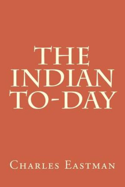 Cover for Charles Alexander Eastman · The Indian To-day (Paperback Book) (2014)