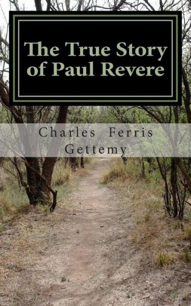 Cover for Charles Ferris Gettemy · The True Story of Paul Revere: His Midnight Ride, His Arrest and Court-martial, His Useful Public Services (Paperback Bog) (1906)