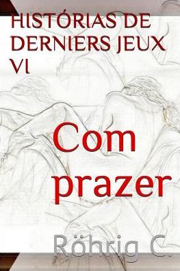 Cover for C Rohrig · Com Prazer Vi: Historias De Derniers Jeux (Paperback Book) (2015)