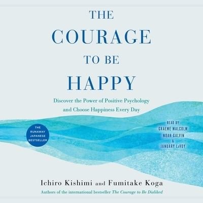 The Courage to Be Happy - Ichiro Kishimi - Muziek - Simon & Schuster Audio and Blackstone Pu - 9781508295884 - 24 december 2019