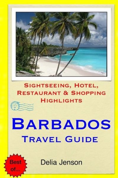 Cover for Delia Jenson · Barbados Travel Guide: Sightseeing, Hotel, Restaurant &amp; Shopping Highlights (Paperback Book) (2015)