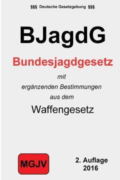 Bundesjagdgesetz: (Bjagdg) - Groelsv Verlag - Kirjat - Createspace - 9781511558884 - keskiviikko 1. huhtikuuta 2015