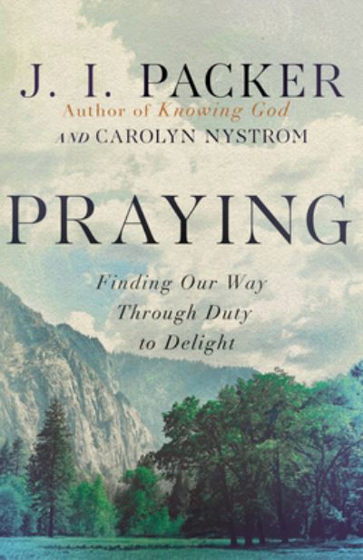 Cover for J. I. Packer · Praying: Finding Our Way Through Duty to Delight (Taschenbuch) (2023)