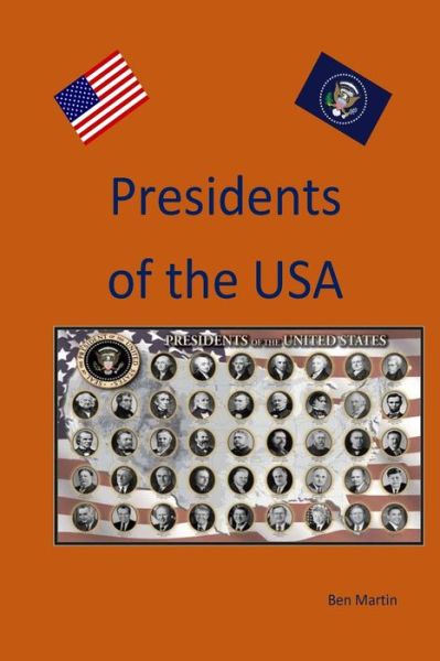 The Presidents Of The USA - Ben Martin - Kirjat - CreateSpace Independent Publishing Platf - 9781514135884 - sunnuntai 31. toukokuuta 2015