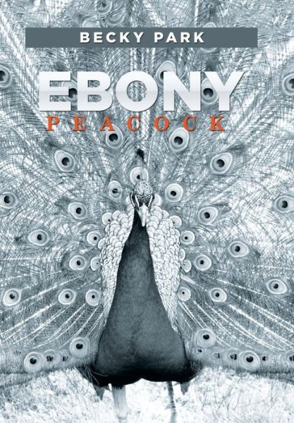 Cover for Becky Park · Ebony Peacock (Hardcover Book) (2016)