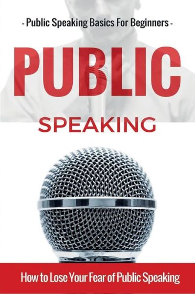 Cover for Aidin Safavi · Public Speaking: Public Speaking 101 - Public Speaking for Beginners - Public Speaking Introduction - Public Speaking Tips - Public Spe (Paperback Book) (2015)