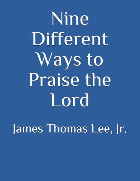 Cover for Jr James Thomas Lee · Nine Different Ways to Praise the Lord (Paperback Book) (2015)