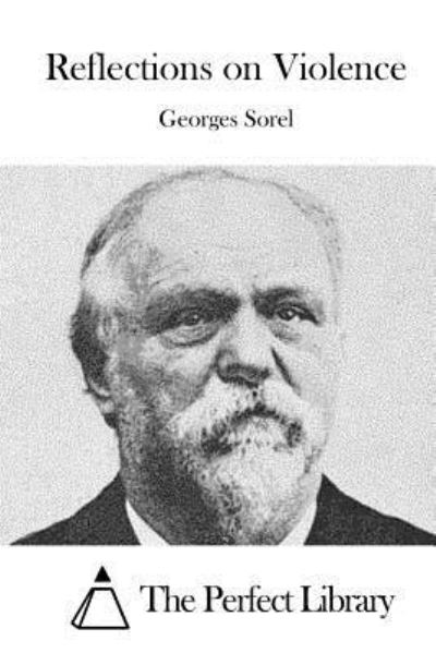 Reflections on Violence - Georges Sorel - Books - Createspace Independent Publishing Platf - 9781523201884 - December 31, 2015