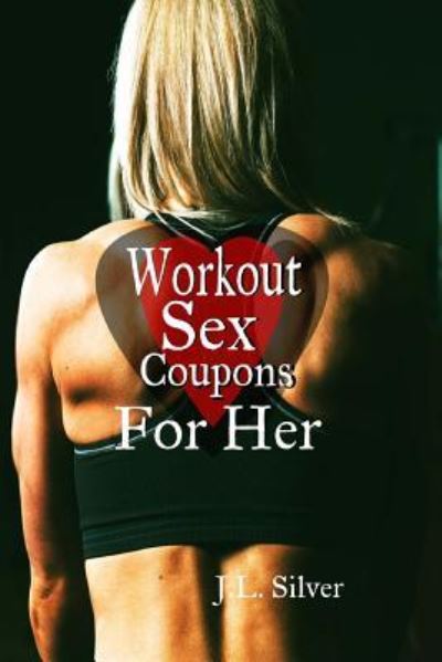 Cover for J L Silver · Workout Sex Coupons For Her (Paperback Book) (2016)