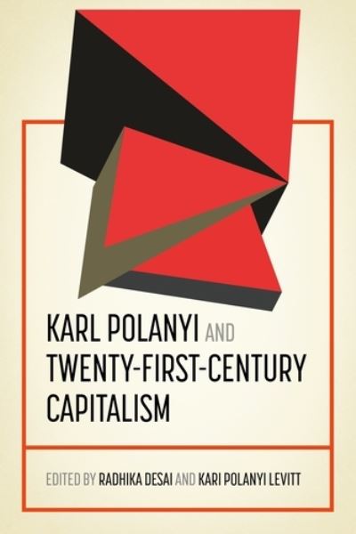 Cover for Radhika Desai · Karl Polanyi and Twenty-First-Century Capitalism - Geopolitical Economy (Hardcover Book) (2020)