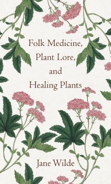Cover for Jane Wilde · Folk Medicine, Plant Lore, and Healing Plants (Book) (2022)