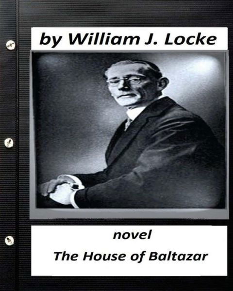 Cover for William J Locke · The house of Baltazar.NOVEL By William J. Locke (Paperback Book) [Original edition] (2016)