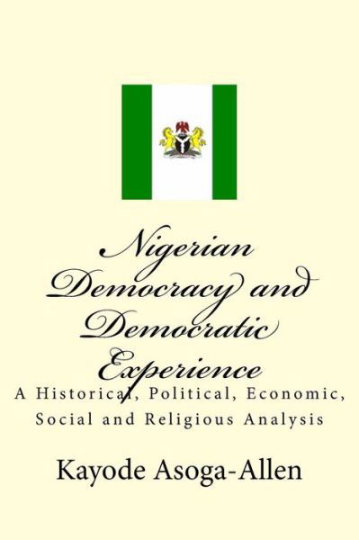 Cover for Kayode Asoga-Allen · Nigerian Democracy and Democratic Experience (Paperback Book) (2016)