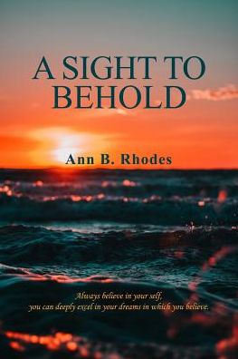 A Sight to Behold - Ann B Rhodes - Książki - Ann B. Rhodes - 9781535615884 - 8 marca 2019