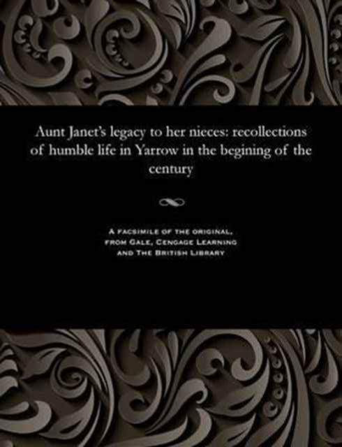 Aunt Janet's Legacy to Her Nieces - Janet Bathgate - Books - Gale and the British Library - 9781535800884 - December 13, 1901