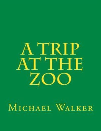 Cover for Michael Walker · A Trip at the Zoo (Paperback Book) (2016)