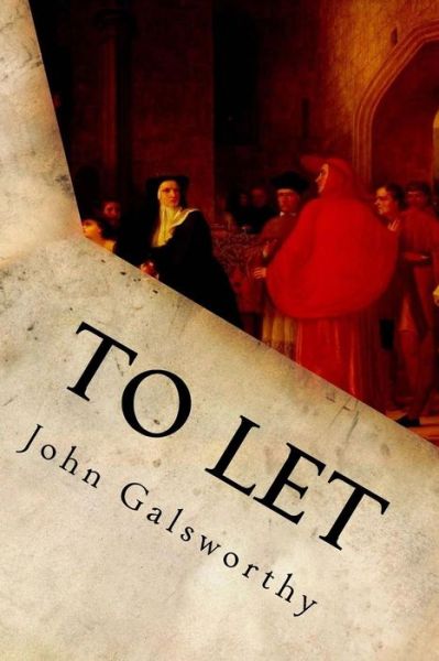 To Let - John Galsworthy - Książki - Createspace Independent Publishing Platf - 9781539857884 - 31 października 2016