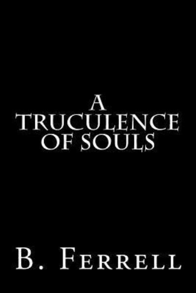 Cover for B Ferrell · A Truculence of Souls (Taschenbuch) (2017)