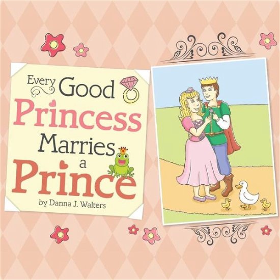 Cover for Danna J Walters · Every Good Princess Marries A Prince (Taschenbuch) (2017)