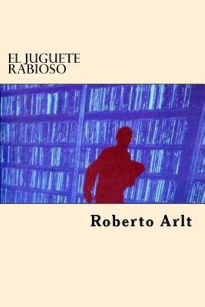 Cover for Roberto Arlt · El Juguete Rabioso (Paperback Book) (2017)