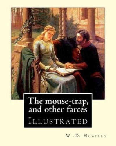 Cover for W D Howells · The Mouse-Trap, and Other Farces by (Paperback Book) (2017)