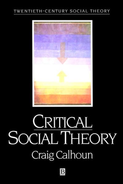 Cover for Calhoun, Craig (New York University) · Critical Social Theory: Culture, History, and the Challenge of Difference - Twentieth Century Social Theory (Pocketbok) (1995)