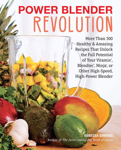 Cover for Vanessa Simkins · Power Blender Revolution: More Than 300 Healthy and Amazing Recipes That Unlock the Full Potential of Your Vitamix, Blendtec, Ninja, or Other High-Speed, High-Power Blender (Paperback Book) (2018)