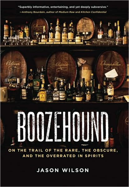 Cover for Jason Wilson · Boozehound: On the Trail of the Rare, the Obscure, and the Overrated in Spirits [A Travel and Cocktail Recipe Book] (Hardcover Book) [First edition] (2010)