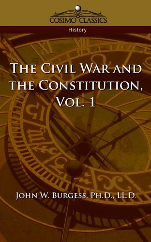Cover for John  W. Burgess · The Civil War and the Constitution 1859-1865, Vol. 1 (Taschenbuch) (2005)