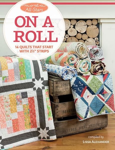 Cover for Lissa Alexander · Moda All-Stars - On a Roll: 14 Quilts That Start with 2 1/2&quot; Strips (Pocketbok) (2019)