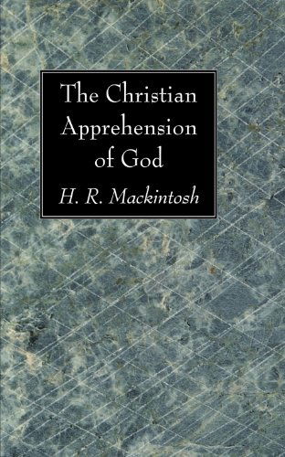 Cover for H. R. Mackintosh · The Christian Apprehension of God: (Paperback Book) (2008)