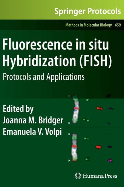 Fluorescence in situ Hybridization (FISH): Protocols and Applications - Methods in Molecular Biology - Joanna M Bridger - Books - Humana Press Inc. - 9781607617884 - September 9, 2010