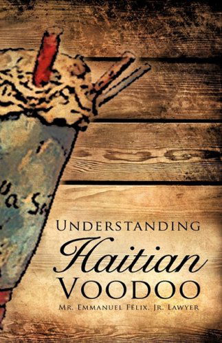 Cover for Jr. Lawyer Mr. Emmanuel Felix · Understanding Haitian Voodoo (Hardcover Book) (2009)