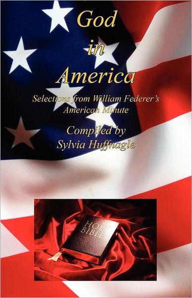 Cover for Sylvia Huffnagle · God in America - Selections from William Federer's American Minute (Paperback Book) (2012)