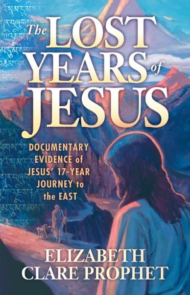 Cover for Prophet, Elizabeth Clare (Elizabeth Clare Prophet) · The Lost Years of Jesus: Documentary Evidence of Jesus' 17-Year Journey to the East (Pocketbok) (2019)