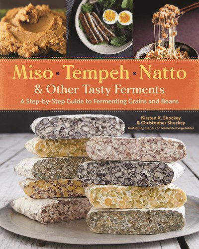 Cover for Christopher Shockey · Miso, Tempeh, Natto &amp; Other Tasty Ferments: A Step-by-Step Guide to Fermenting Grains and Beans (Paperback Book) (2019)