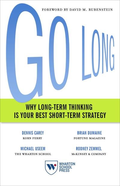 Cover for Dennis Carey · Go Long: Why Long-Term Thinking Is Your Best Short-Term Strategy (Paperback Book) (2018)