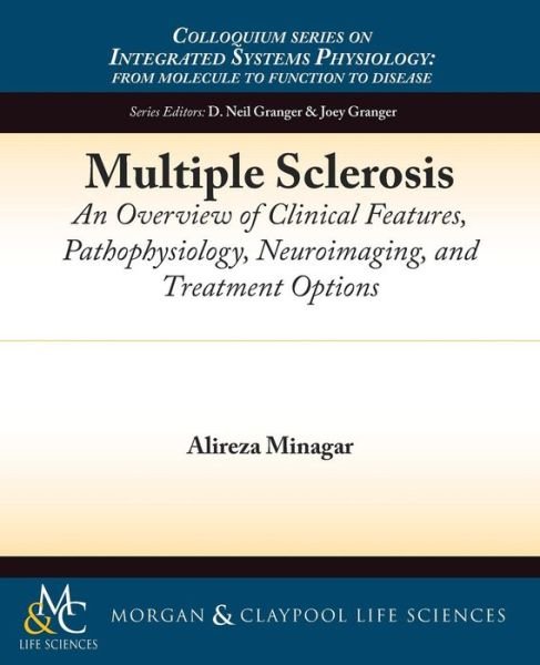 Cover for Alireza Minagar · Multiple Sclerosis: An Overview of Clinical Features, Pathophysiology, Neuroimaging, and Treatment Options - Colloquium Series on Integrated Systems Physiology: From Molecule to Function (Pocketbok) (2014)