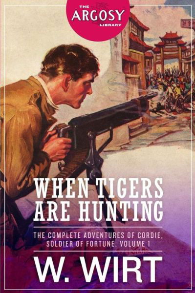 Cover for W Wirt · When Tigers Are Hunting: the Complete Adventures of Cordie, Soldier of Fortune (Paperback Book) (2015)