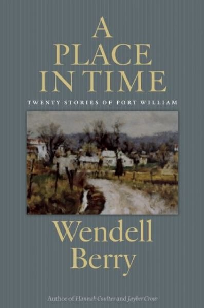 Cover for Wendell Berry · A Place In Time: Twenty Stories of the Port William Membership (Paperback Bog) [First Trade Paper edition] (2013)