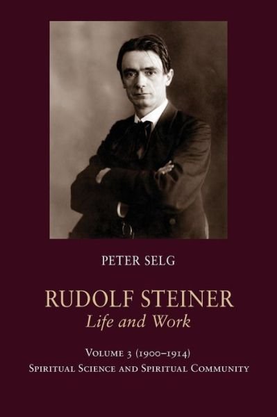 Cover for Peter Selg · Rudolf Steiner, Life and Work: 1900-1914: Spiritual Science and Spiritual Community - Rudolf Steiner, Life and Work (Paperback Book) (2015)