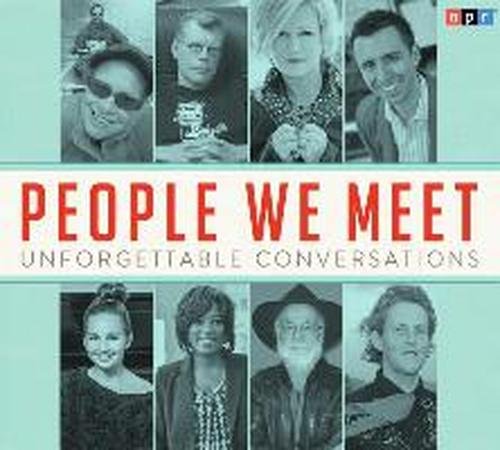 Cover for Npr · People We Meet: Unforgettable Conversations (Audiobook (CD)) [Unabridged,original Radio Broadcast; 2 Hours edition] (2014)