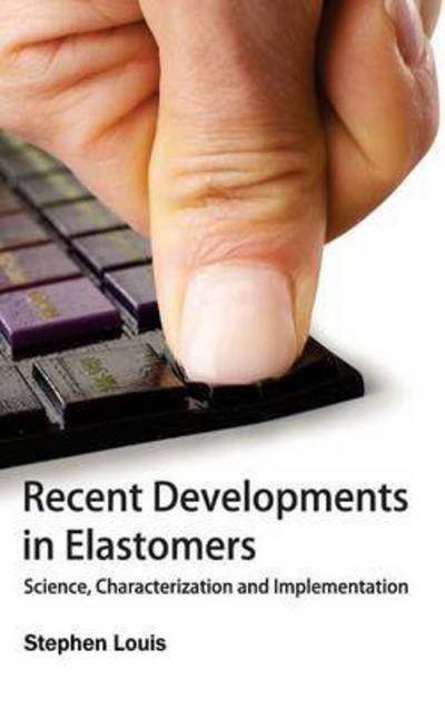 Recent Developments in Elastomers: Science, Characterization and Implementation - Stephen Louis - Books - NY Research Press - 9781632383884 - January 30, 2015