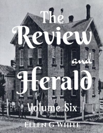 Cover for Ellen G · Review and Herald (Volume Six) (Book) (2021)