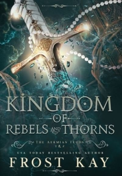 Cover for Frost Kay · Kingdom of Rebels and Thorns - Aermian Feuds (Innbunden bok) (2021)
