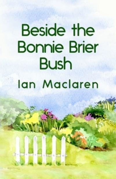 Cover for Ian MacLaren · Beside the Bonnie Brier Bush Paperback (Taschenbuch) (2019)
