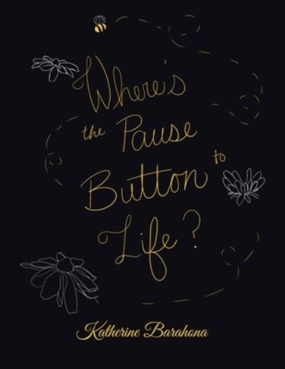 Cover for Katherine Barahona · Where's the Pause Button to Life? (Paperback Book) (2021)